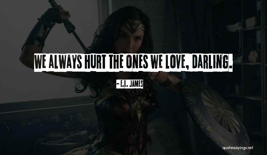 Always Hurt The One You Love Quotes By E.L. James Always Hurt The One You Love Quotes By E.L. James