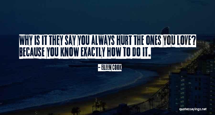 Always Hurt The One You Love Quotes By Eileen Cook Always Hurt The One You Love Quotes By Eileen Cook