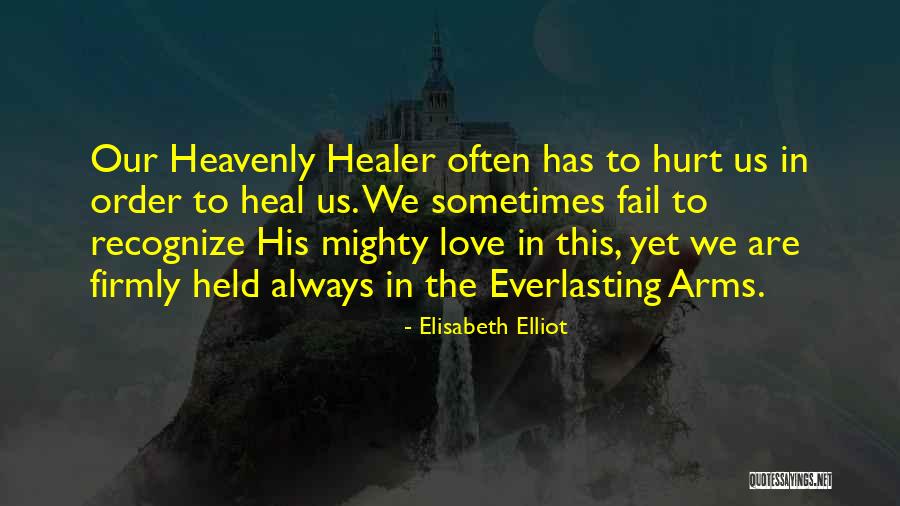 Always Hurt The One You Love Quotes By Elisabeth Elliot Always Hurt The One You Love Quotes By Elisabeth Elliot