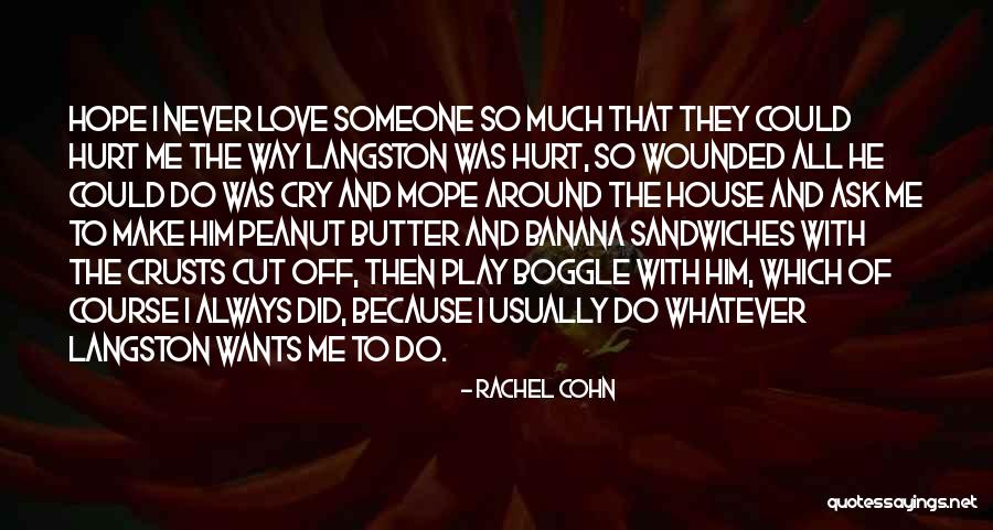 Always Hurt The One You Love Quotes By Rachel Cohn Always Hurt The One You Love Quotes By Rachel Cohn