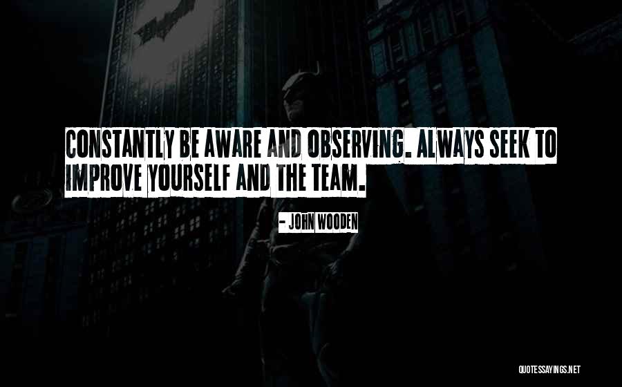 Always Improve Yourself Quotes By John Wooden Always Improve Yourself Quotes By John Wooden