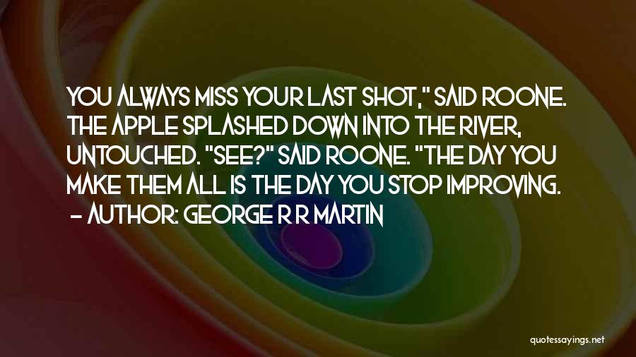 Always Improving Yourself Quotes By George R R Martin