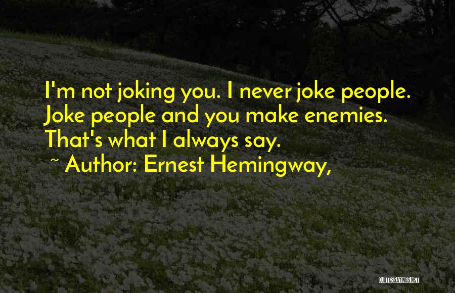 Always Joking Quotes By Ernest Hemingway,