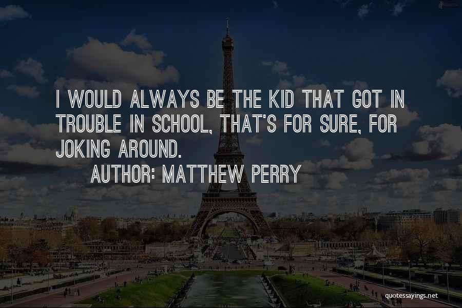 Always Joking Quotes By Matthew Perry