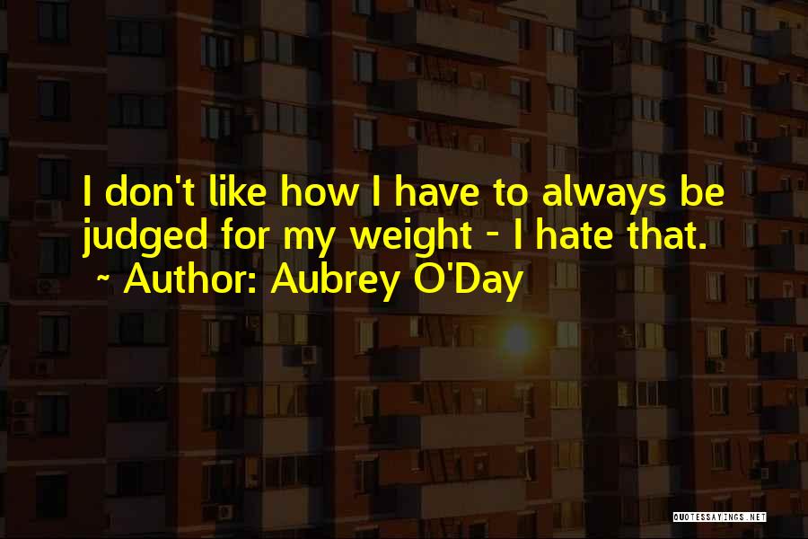 Always Judged Quotes By Aubrey O'Day