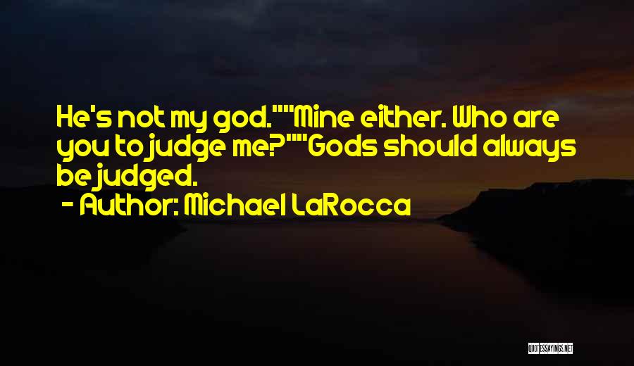 Always Judged Quotes By Michael LaRocca