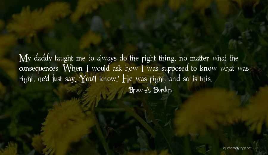 Always Know What To Say Quotes By Bruce A. Borders Always Know What To Say Quotes By Bruce A. Borders