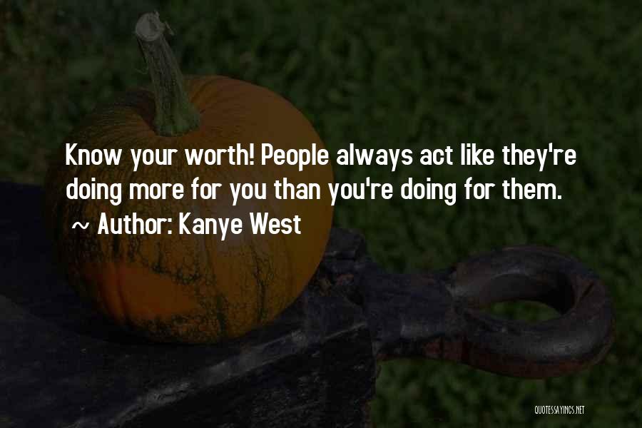 Always Know Your Worth Quotes By Kanye West