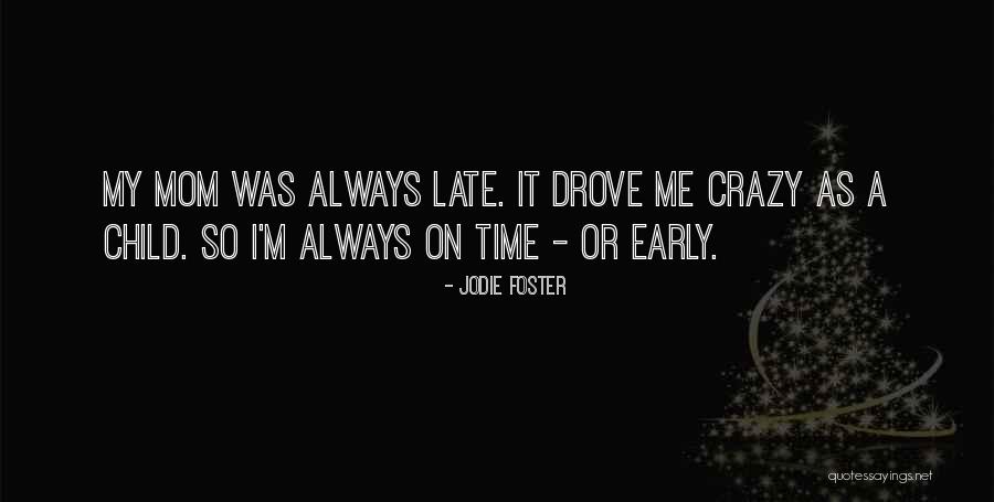Always Late Quotes By Jodie Foster Always Late Quotes By Jodie Foster