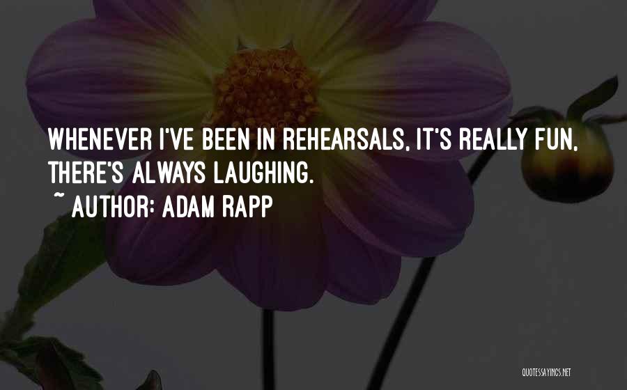 Always Laughing Quotes By Adam Rapp