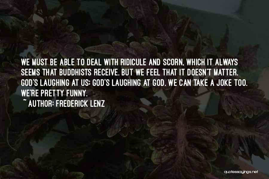 Always Laughing Quotes By Frederick Lenz