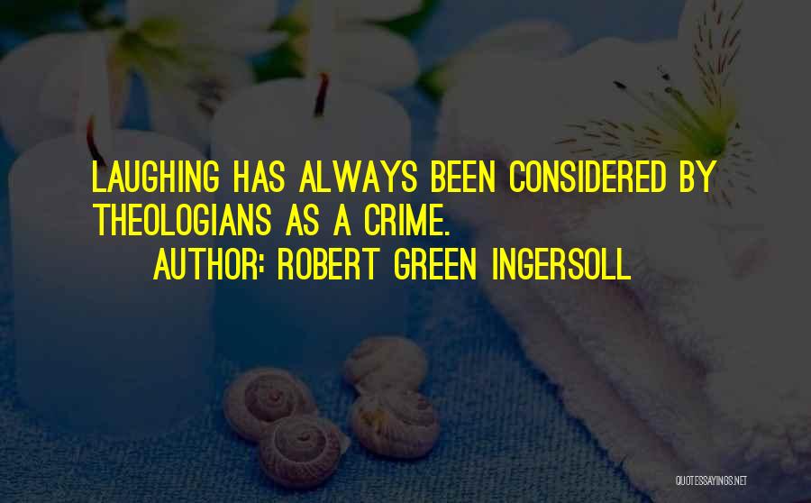 Always Laughing Quotes By Robert Green Ingersoll