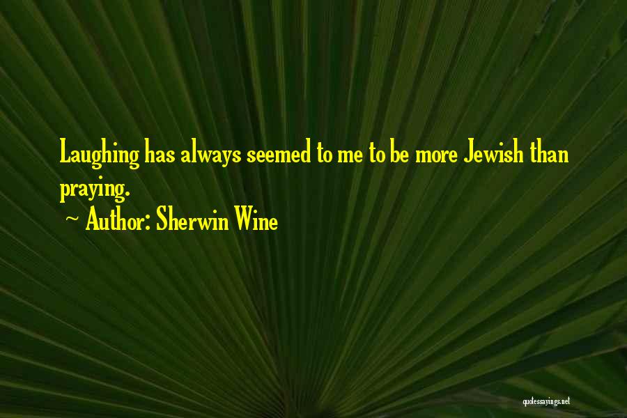 Always Laughing Quotes By Sherwin Wine