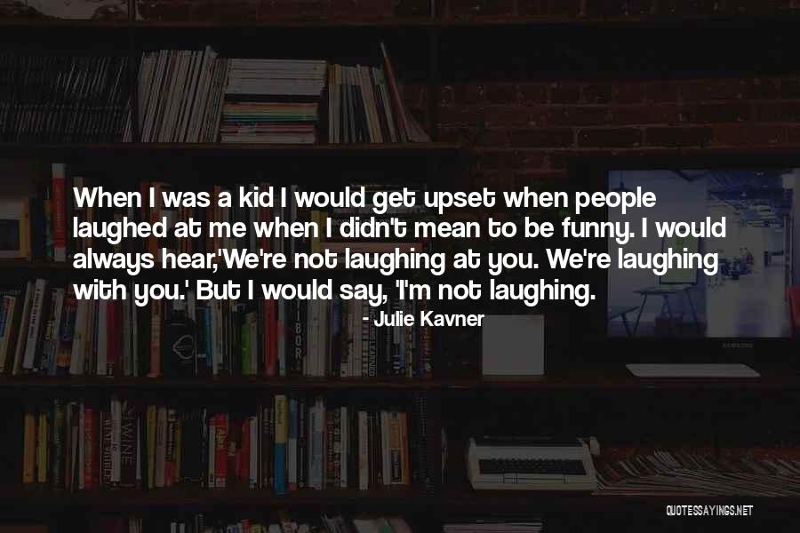 Always Laughing With You Quotes By Julie Kavner Always Laughing With You Quotes By Julie Kavner