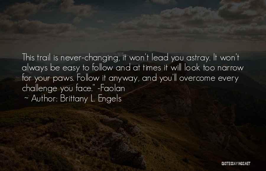 Always Lead Never Follow Quotes By Brittany L. Engels