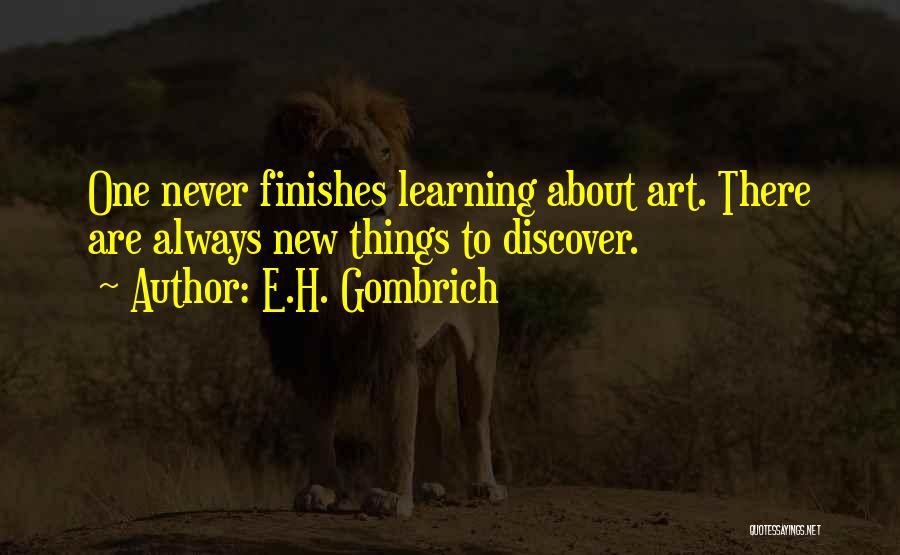 Always Learning New Things Quotes By E.H. Gombrich