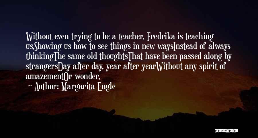 Always Learning New Things Quotes By Margarita Engle