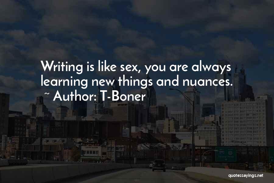 Always Learning New Things Quotes By T-Boner