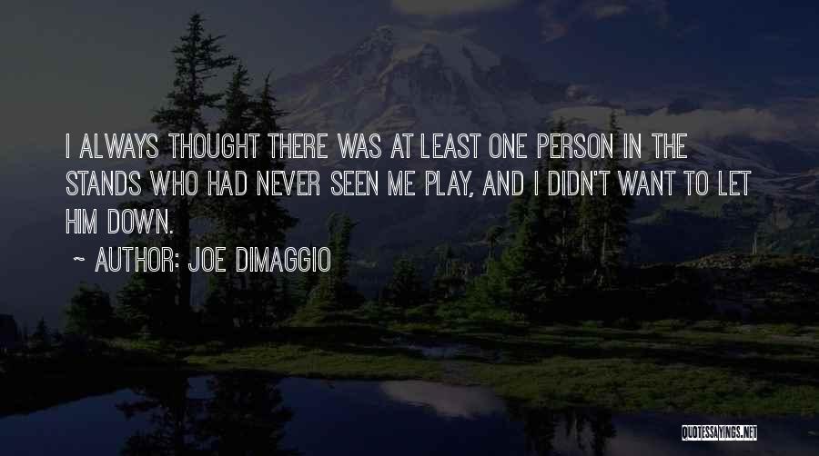 Always Let Me Down Quotes By Joe DiMaggio