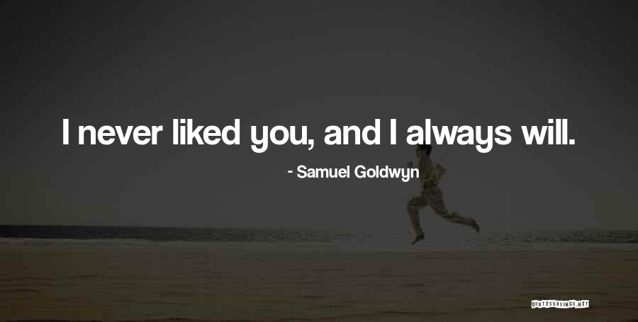 Always Liked You Quotes By Samuel Goldwyn