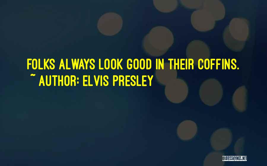Always Look Good Quotes By Elvis Presley