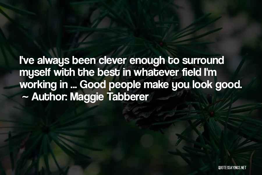 Always Look Good Quotes By Maggie Tabberer
