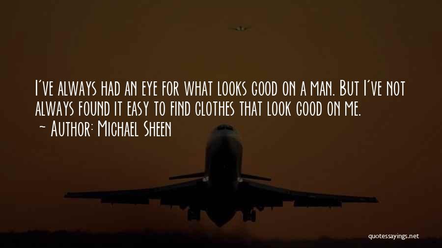 Always Look Good Quotes By Michael Sheen