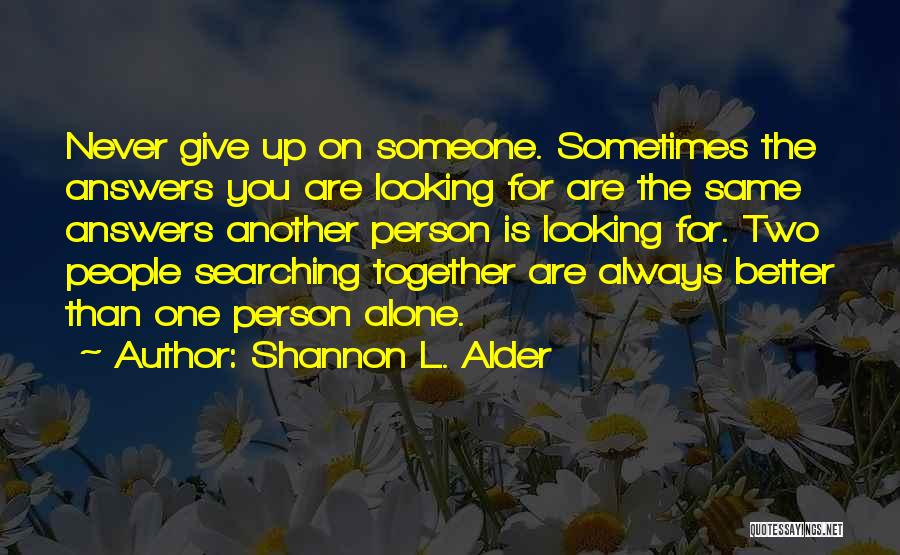 Always Looking For Someone Better Quotes By Shannon L. Alder