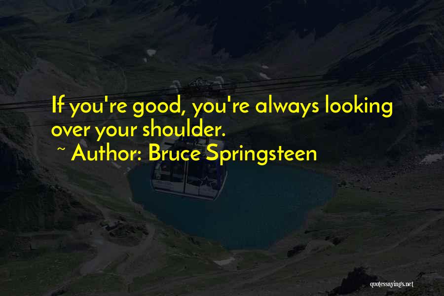 Always Looking Good Quotes By Bruce Springsteen