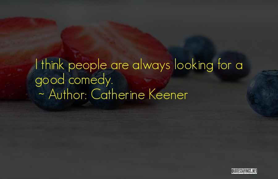 Always Looking Good Quotes By Catherine Keener