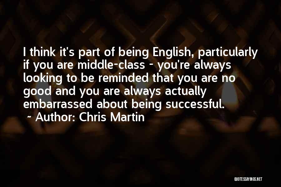 Always Looking Good Quotes By Chris Martin