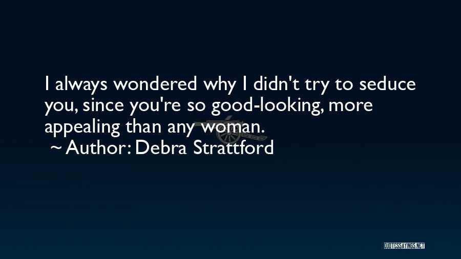 Always Looking Good Quotes By Debra Strattford