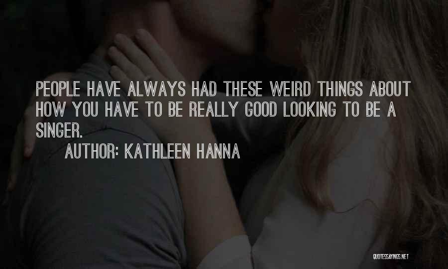 Always Looking Good Quotes By Kathleen Hanna