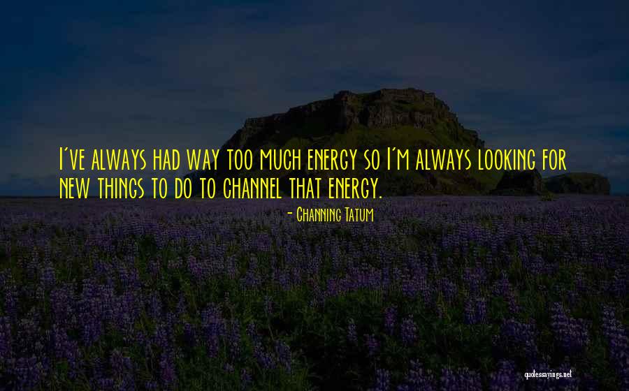 Always Looking Your Best Quotes By Channing Tatum Always Looking Your Best Quotes By Channing Tatum