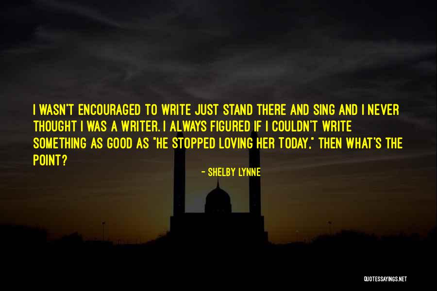 Always Loving Yourself Quotes By Shelby Lynne Always Loving Yourself Quotes By Shelby Lynne