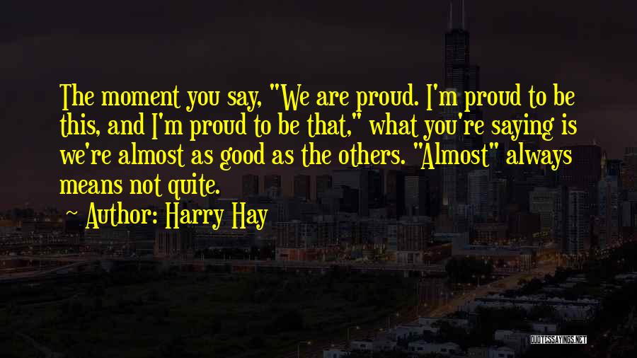 Always Mean What You Say Quotes By Harry Hay