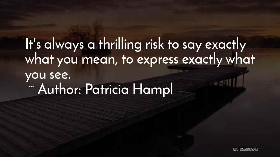 Always Mean What You Say Quotes By Patricia Hampl