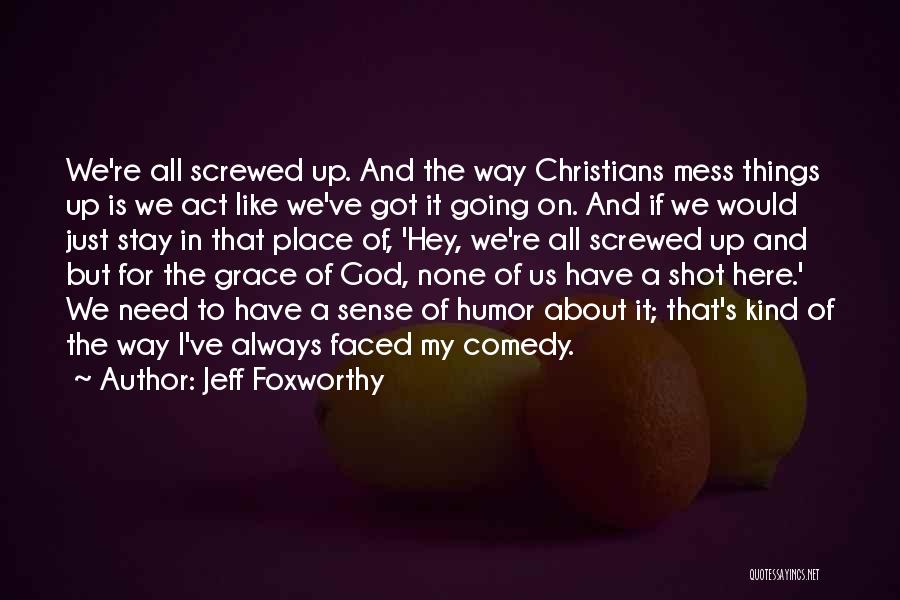 Always Mess Things Up Quotes By Jeff Foxworthy