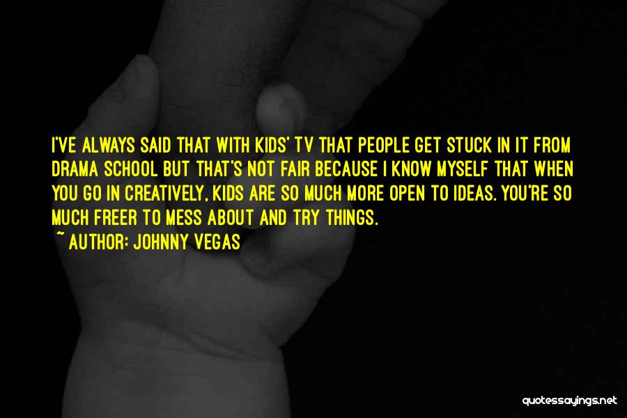 Always Mess Things Up Quotes By Johnny Vegas