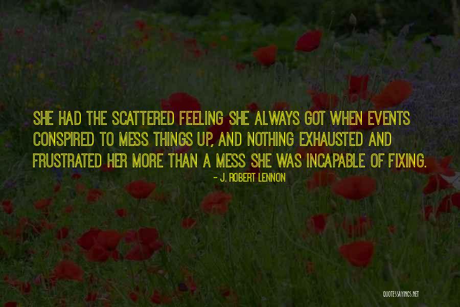 Always Mess Up Quotes By J. Robert Lennon Always Mess Up Quotes By J. Robert Lennon