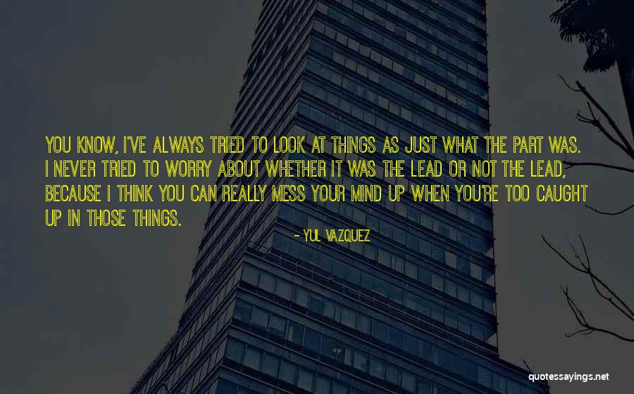 Always Mess Up Quotes By Yul Vazquez