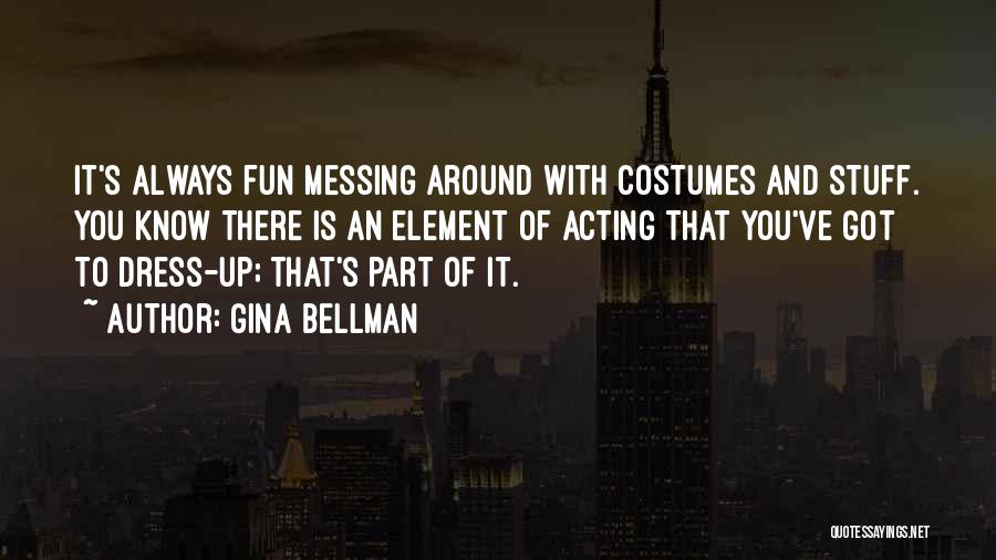 Always Messing Things Up Quotes By Gina Bellman