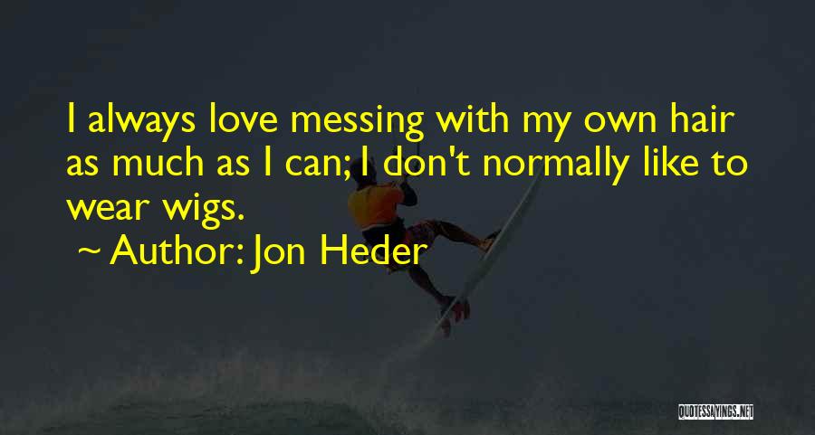 Always Messing Things Up Quotes By Jon Heder