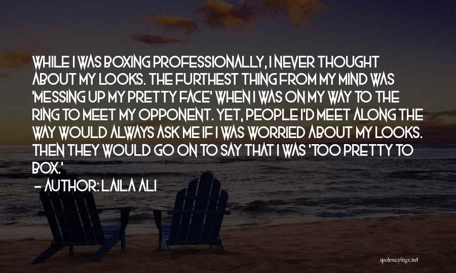 Always Messing Things Up Quotes By Laila Ali