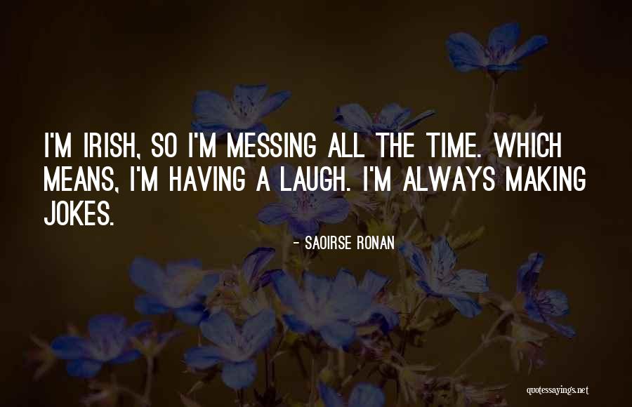 Always Messing Things Up Quotes By Saoirse Ronan Always Messing Things Up Quotes By Saoirse Ronan