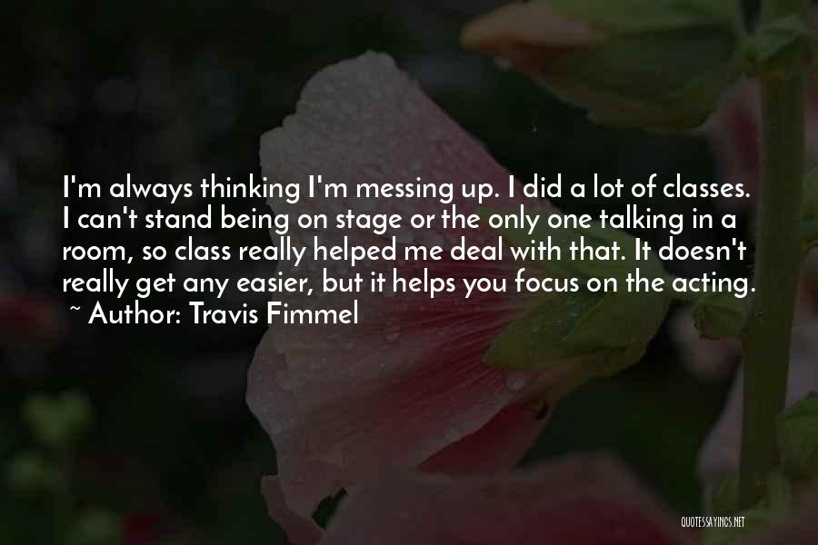 Always Messing Things Up Quotes By Travis Fimmel