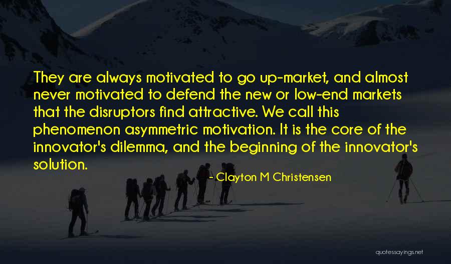 Always Motivated Quotes By Clayton M Christensen Always Motivated Quotes By Clayton M Christensen