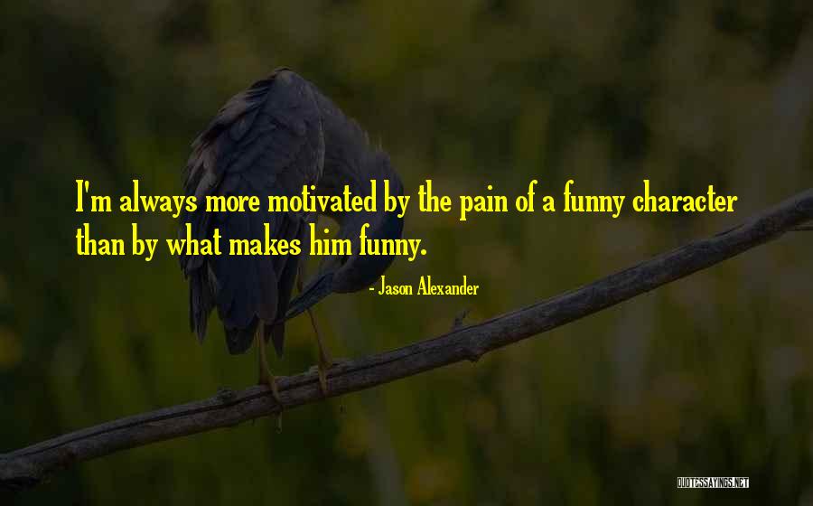 Always Motivated Quotes By Jason Alexander Always Motivated Quotes By Jason Alexander
