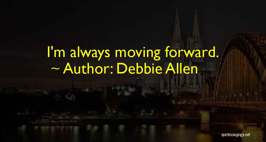 Always Moving Forward Quotes By Debbie Allen