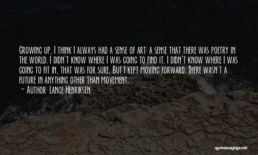 Always Moving Forward Quotes By Lance Henriksen